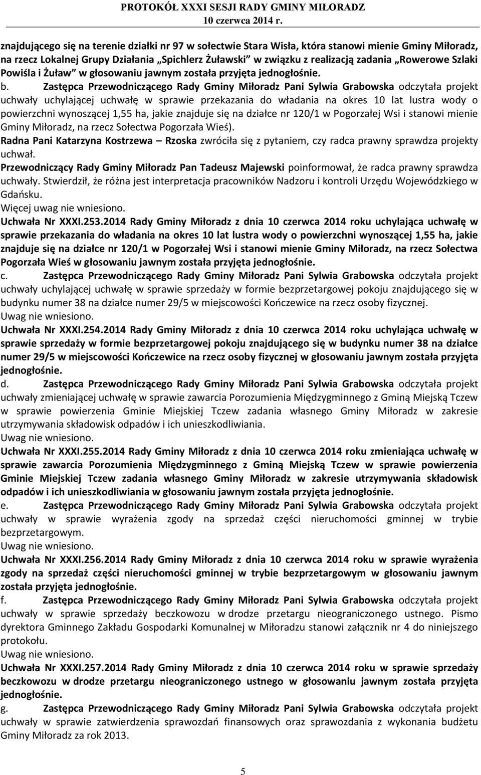 Zastępca Przewodniczącego Rady Gminy Miłoradz Pani Sylwia Grabowska odczytała projekt uchwały uchylającej uchwałę w sprawie przekazania do władania na okres 10 lat lustra wody o powierzchni
