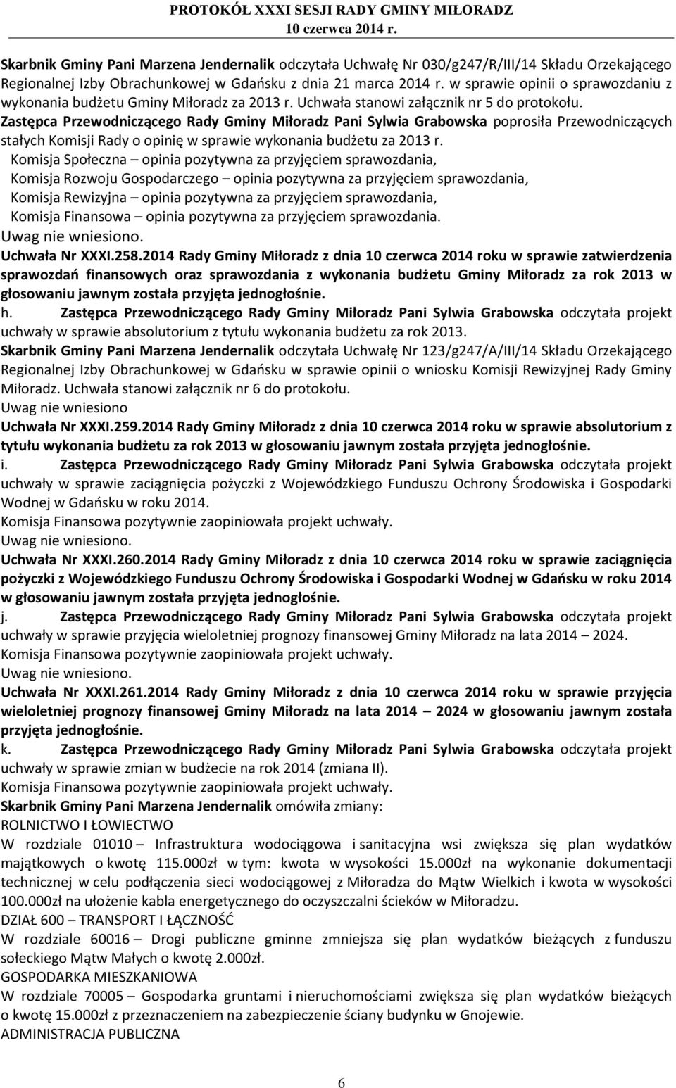 Zastępca Przewodniczącego Rady Gminy Miłoradz Pani Sylwia Grabowska poprosiła Przewodniczących stałych Komisji Rady o opinię w sprawie wykonania budżetu za 2013 r.