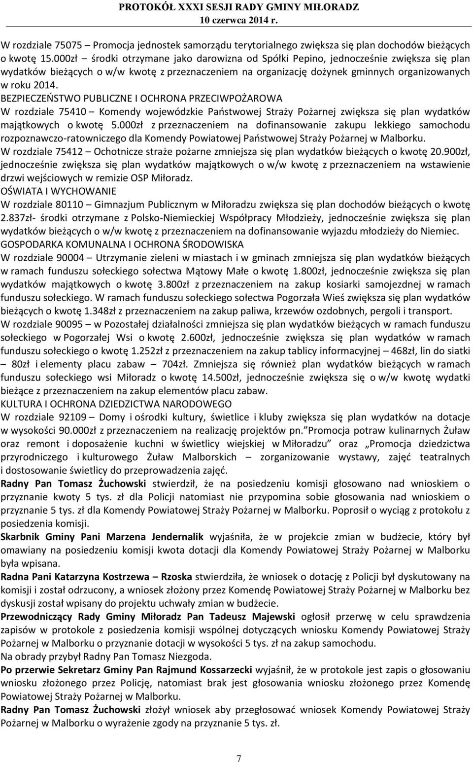 BEZPIECZEŃSTWO PUBLICZNE I OCHRONA PRZECIWPOŻAROWA W rozdziale 75410 Komendy wojewódzkie Państwowej Straży Pożarnej zwiększa się plan wydatków majątkowych o kwotę 5.