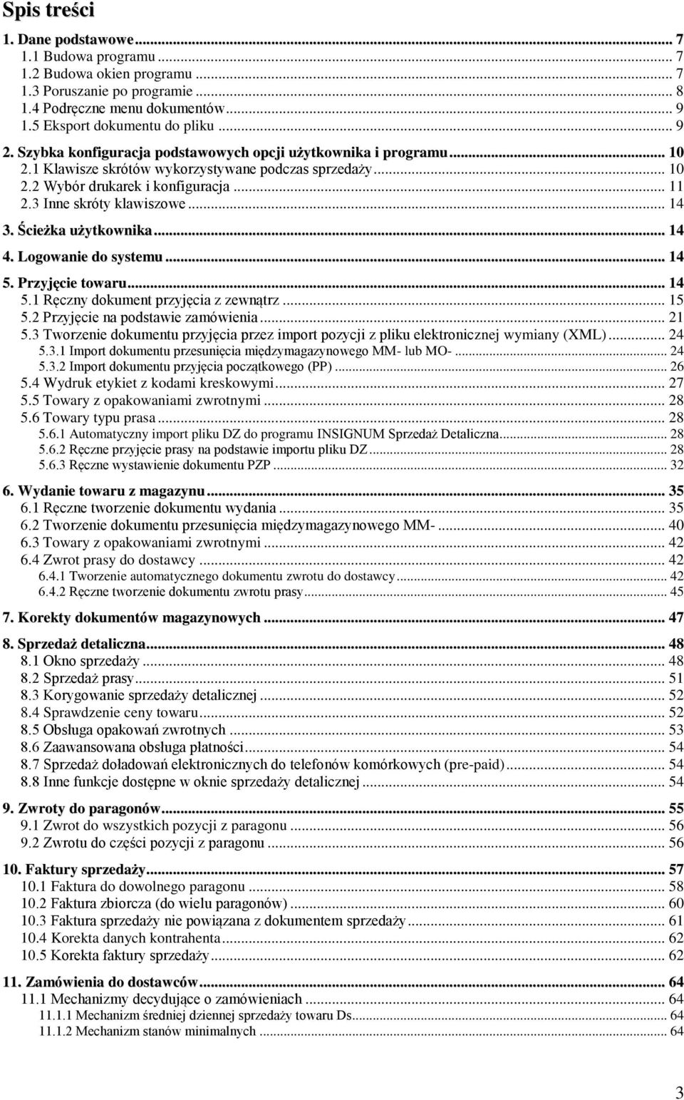 .. 14 3. Ścieżka użytkownika... 14 4. Logowanie do systemu... 14 5. Przyjęcie towaru... 14 5.1 Ręczny dokument przyjęcia z zewnątrz... 15 5.2 Przyjęcie na podstawie zamówienia... 21 5.