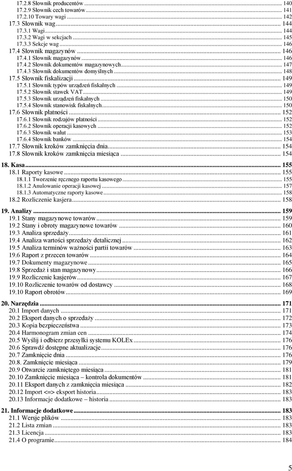 .. 149 17.5.2 Słownik stawek VAT... 149 17.5.3 Słownik urządzeń fiskalnych... 150 17.5.4 Słownik stanowisk fiskalnych... 150 17.6 Słownik płatności... 152 17.6.1 Słownik rodzajów płatności... 152 17.6.2 Słownik operacji kasowych.