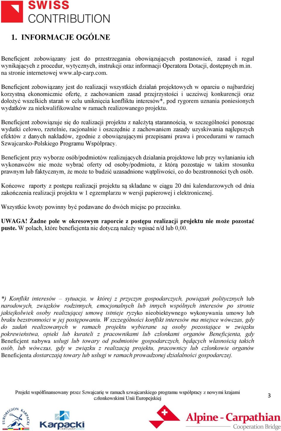 Beneficjent zobowiązany jest do realizacji wszystkich działań projektowych w oparciu o najbardziej korzystną ekonomicznie ofertę, z zachowaniem zasad przejrzystości i uczciwej konkurencji oraz