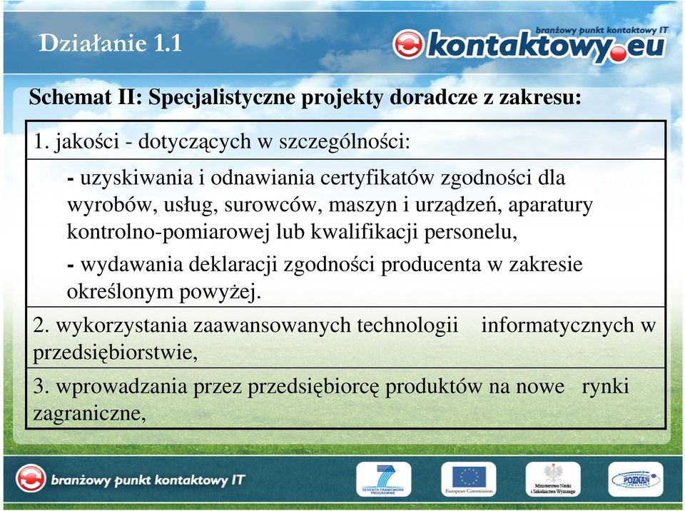 maszyn i urządzeń, aparatury kontrolno-pomiarowej lub kwalifikacji personelu, - wydawania deklaracji zgodności producenta w