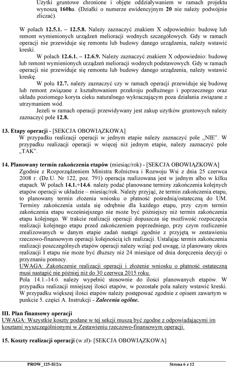 Gdy w ramach operacji nie przewiduje się remontu lub budowy danego urządzenia, należy wstawić kreski. W polach 12.6.1. 12.6.9.