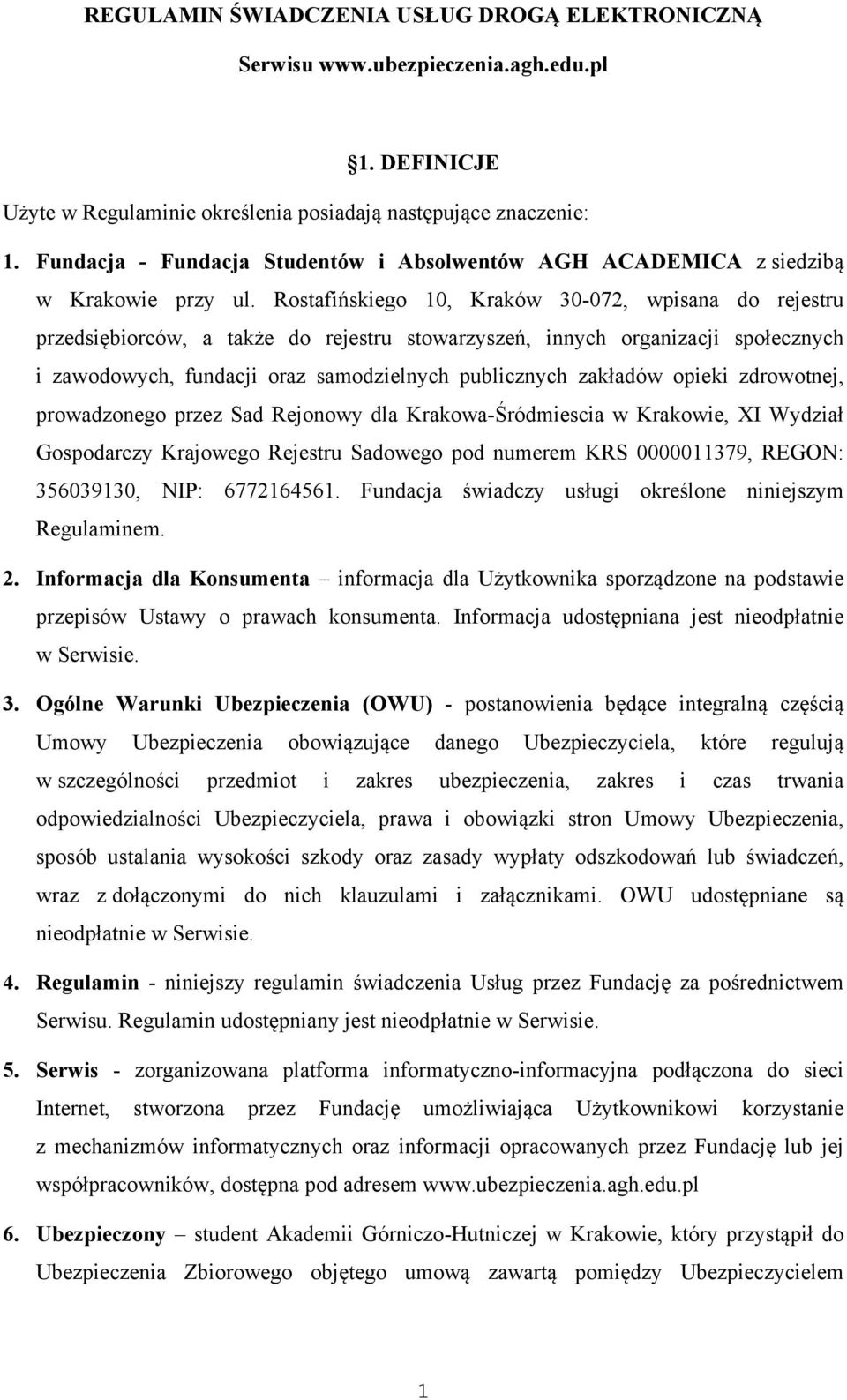 Rostafińskiego 10, Kraków 30-072, wpisana do rejestru przedsiębiorców, a także do rejestru stowarzyszeń, innych organizacji społecznych i zawodowych, fundacji oraz samodzielnych publicznych zakładów