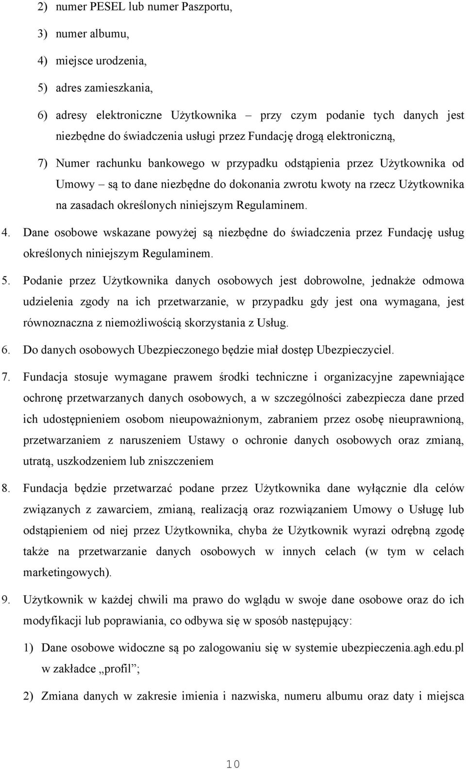 zasadach określonych niniejszym Regulaminem. 4. Dane osobowe wskazane powyżej są niezbędne do świadczenia przez Fundację usług określonych niniejszym Regulaminem. 5.