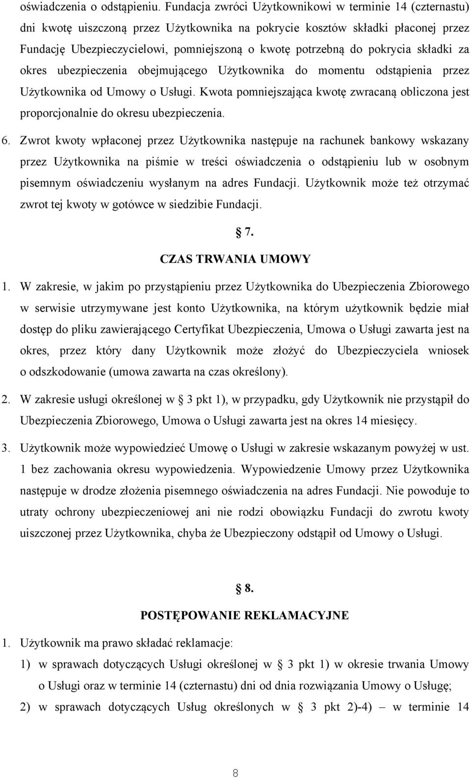 pokrycia składki za okres ubezpieczenia obejmującego Użytkownika do momentu odstąpienia przez Użytkownika od Umowy o Usługi.