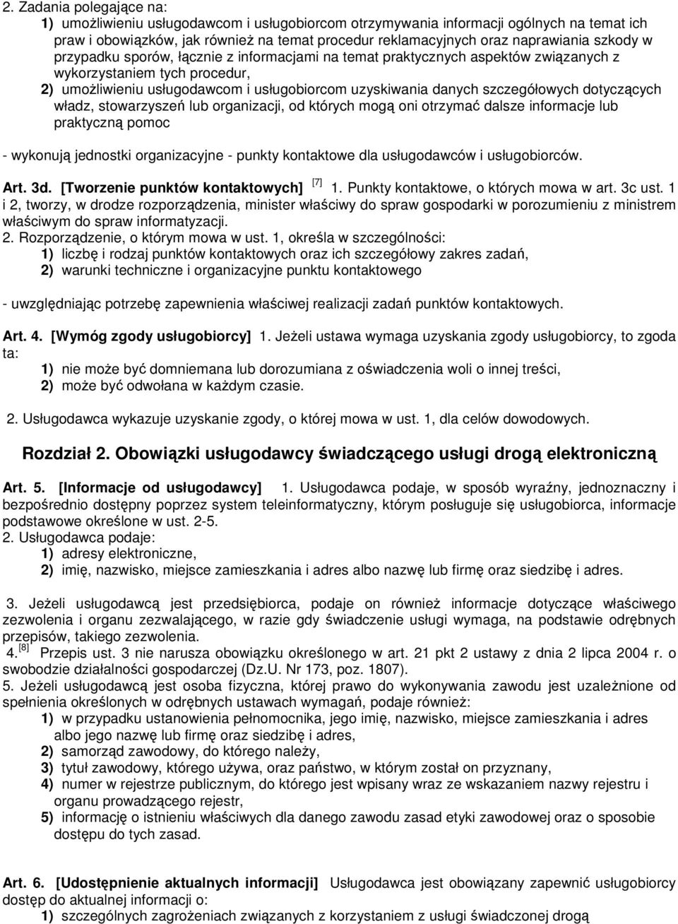 szczegółowych dotyczących władz, stowarzyszeń lub organizacji, od których mogą oni otrzymać dalsze informacje lub praktyczną pomoc - wykonują jednostki organizacyjne - punkty kontaktowe dla