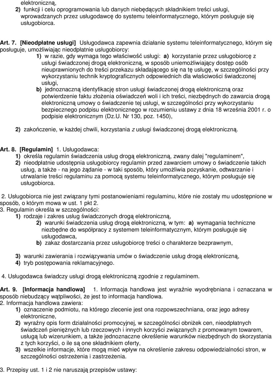 [Nieodpłatne usługi] Usługodawca zapewnia działanie systemu teleinformatycznego, którym się posługuje, umoŝliwiając nieodpłatnie usługobiorcy: 1) w razie, gdy wymaga tego właściwość usługi: a)