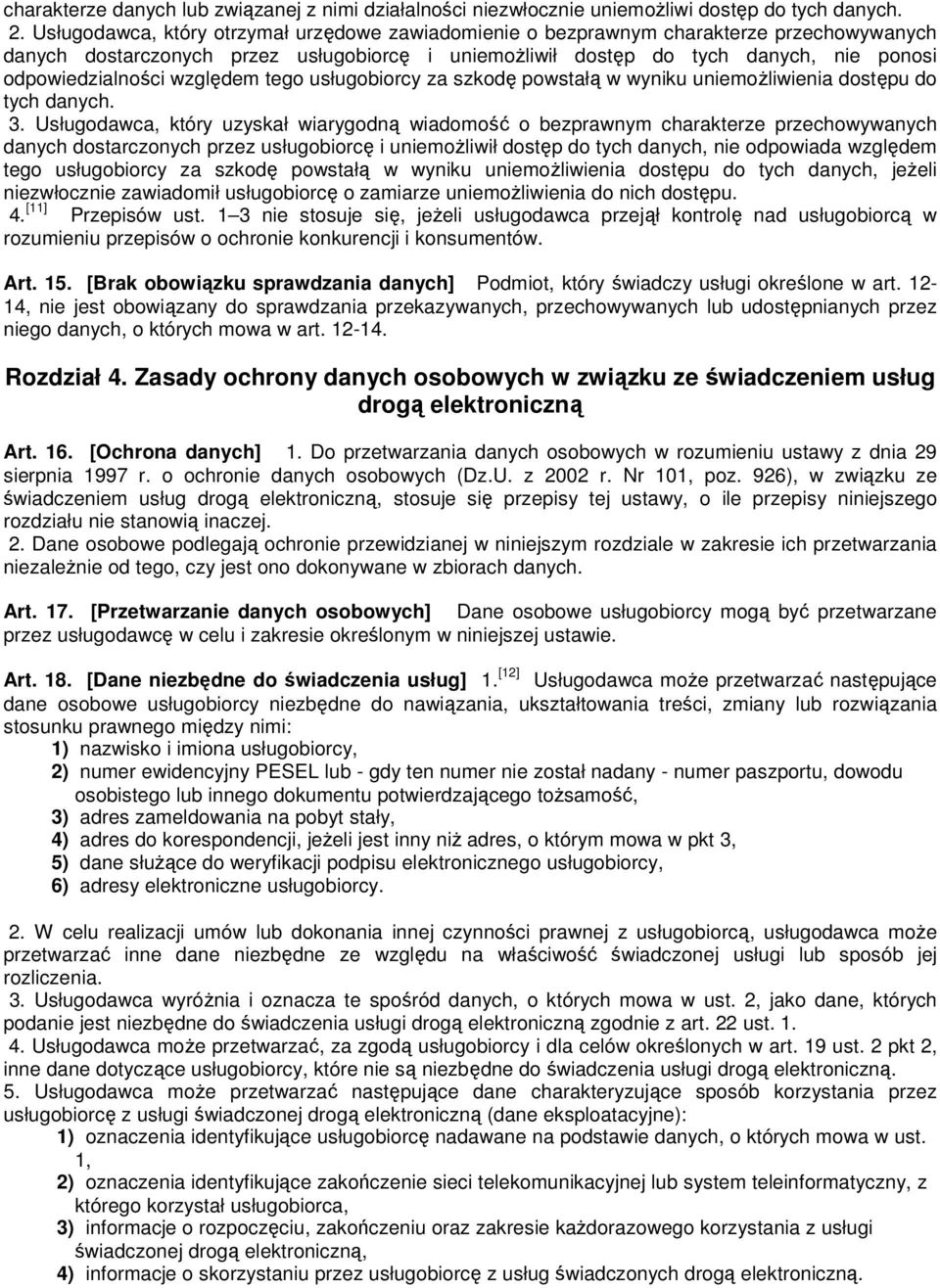 względem tego usługobiorcy za szkodę powstałą w wyniku uniemoŝliwienia dostępu do tych danych. 3.