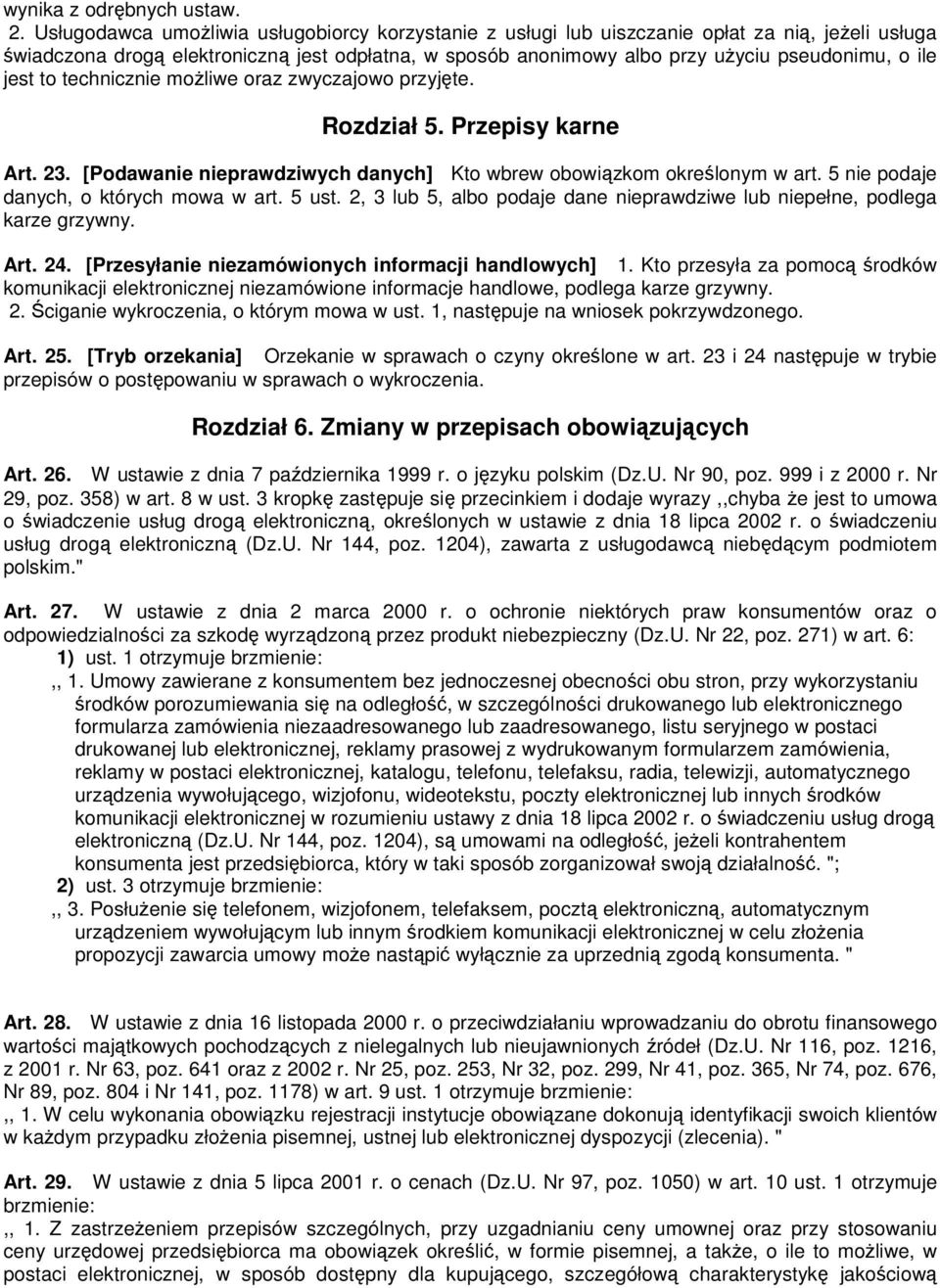 jest to technicznie moŝliwe oraz zwyczajowo przyjęte. Rozdział 5. Przepisy karne Art. 23. [Podawanie nieprawdziwych danych] Kto wbrew obowiązkom określonym w art.