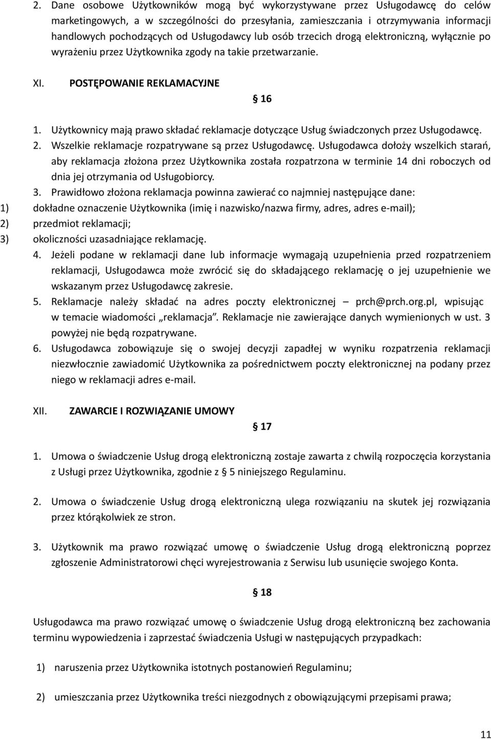 Użytkownicy mają prawo składać reklamacje dotyczące Usług świadczonych przez Usługodawcę. 2. Wszelkie reklamacje rozpatrywane są przez Usługodawcę.
