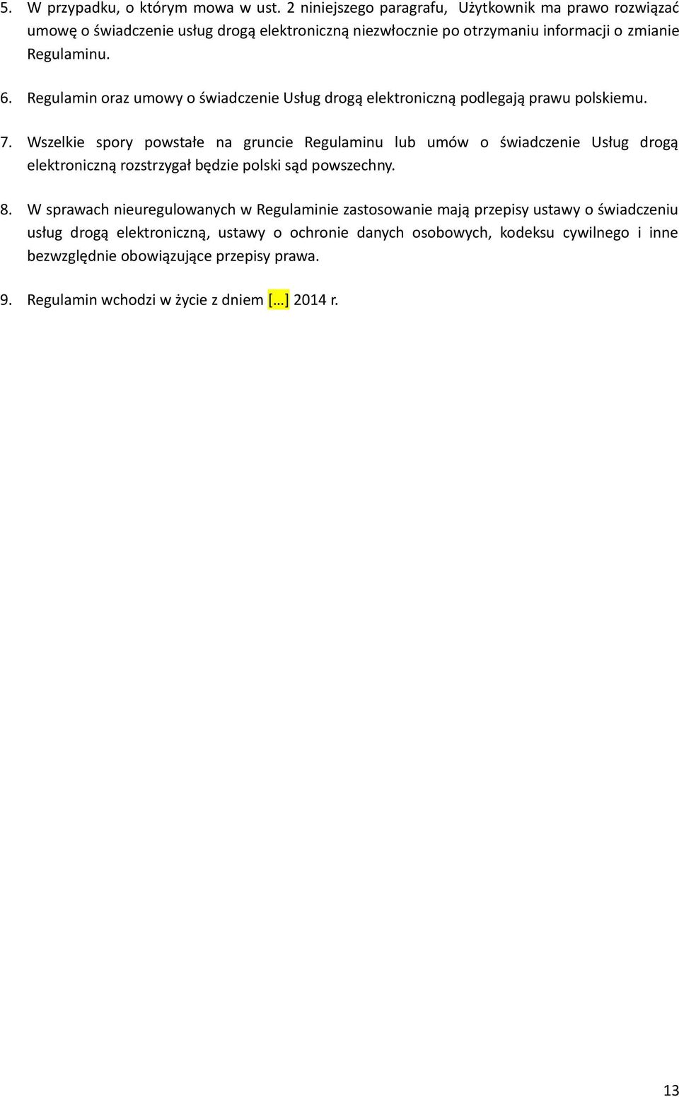 Regulamin oraz umowy o świadczenie Usług drogą elektroniczną podlegają prawu polskiemu. 7.