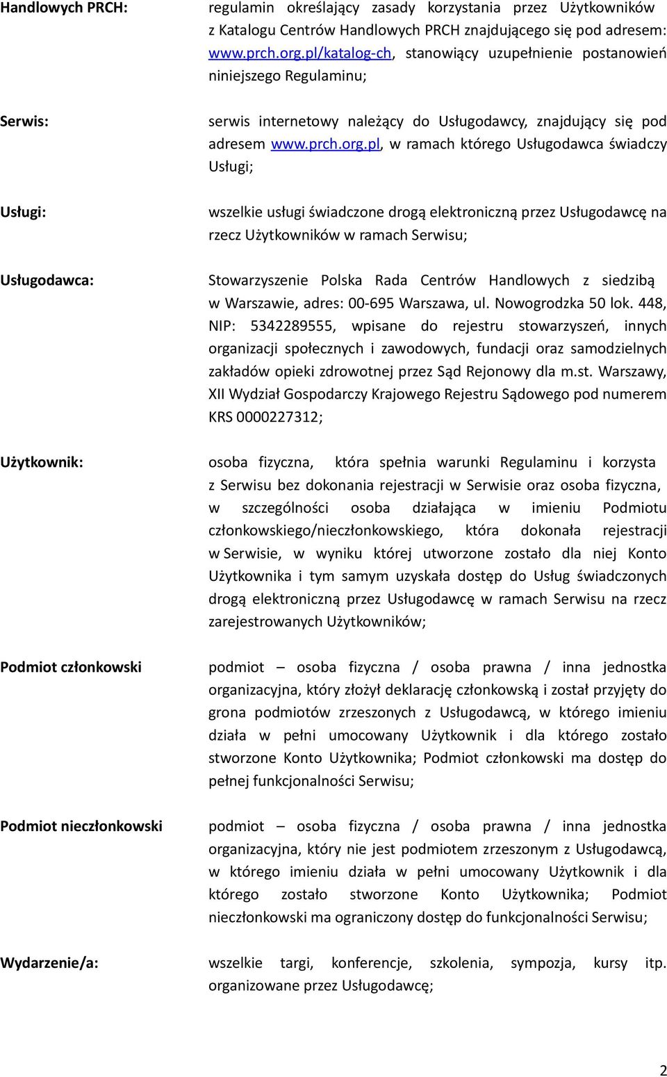 pl, w ramach którego Usługodawca świadczy Usługi; wszelkie usługi świadczone drogą elektroniczną przez Usługodawcę na rzecz Użytkowników w ramach Serwisu; Stowarzyszenie Polska Rada Centrów