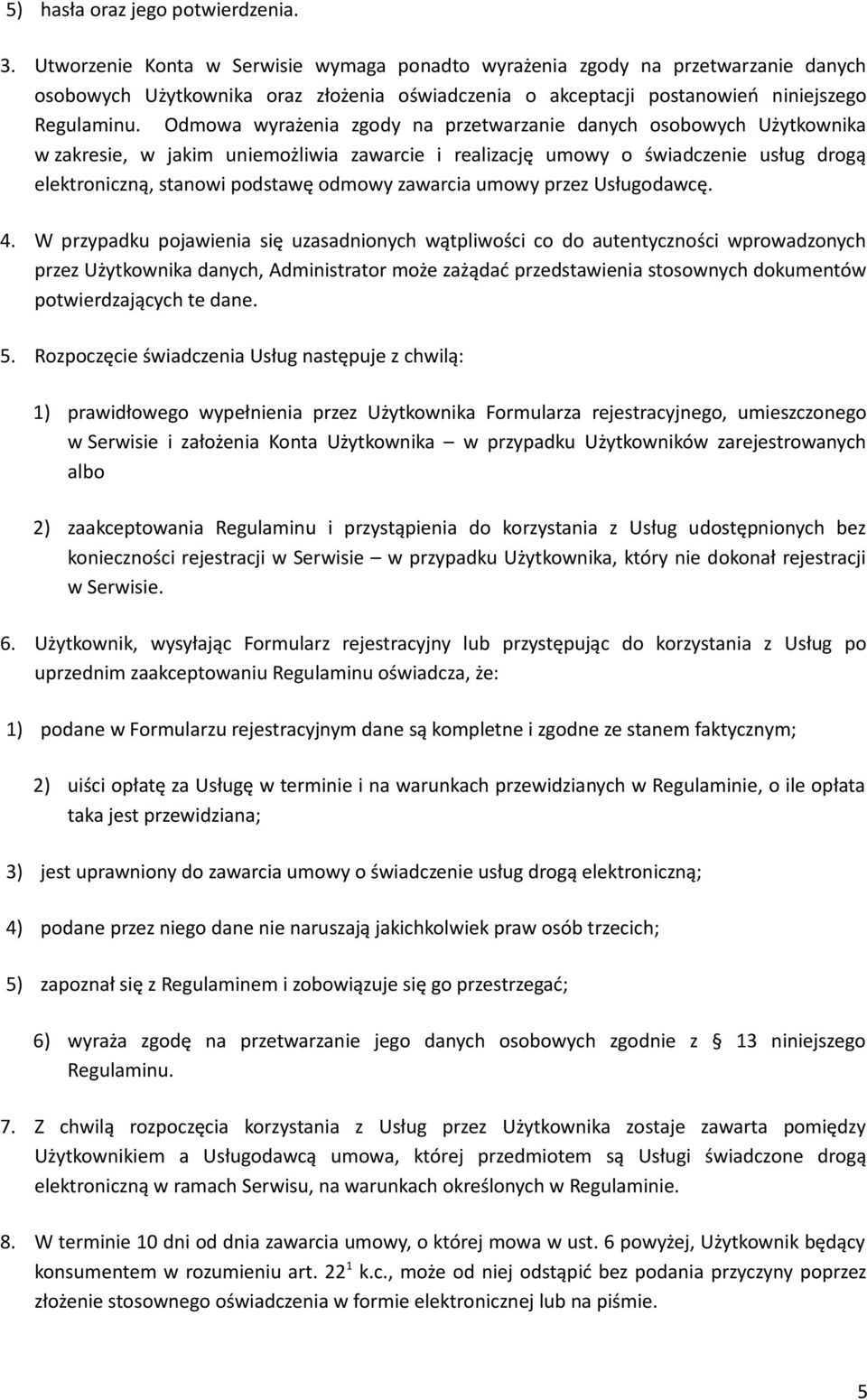 Odmowa wyrażenia zgody na przetwarzanie danych osobowych Użytkownika w zakresie, w jakim uniemożliwia zawarcie i realizację umowy o świadczenie usług drogą elektroniczną, stanowi podstawę odmowy