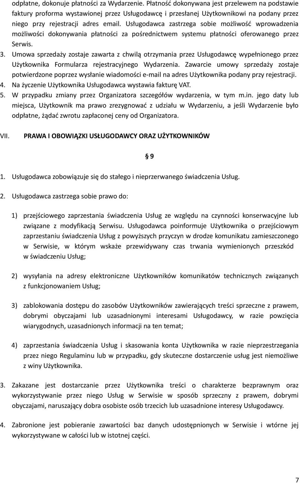Usługodawca zastrzega sobie możliwość wprowadzenia możliwości dokonywania płatności za pośrednictwem systemu płatności oferowanego przez Serwis. 3.