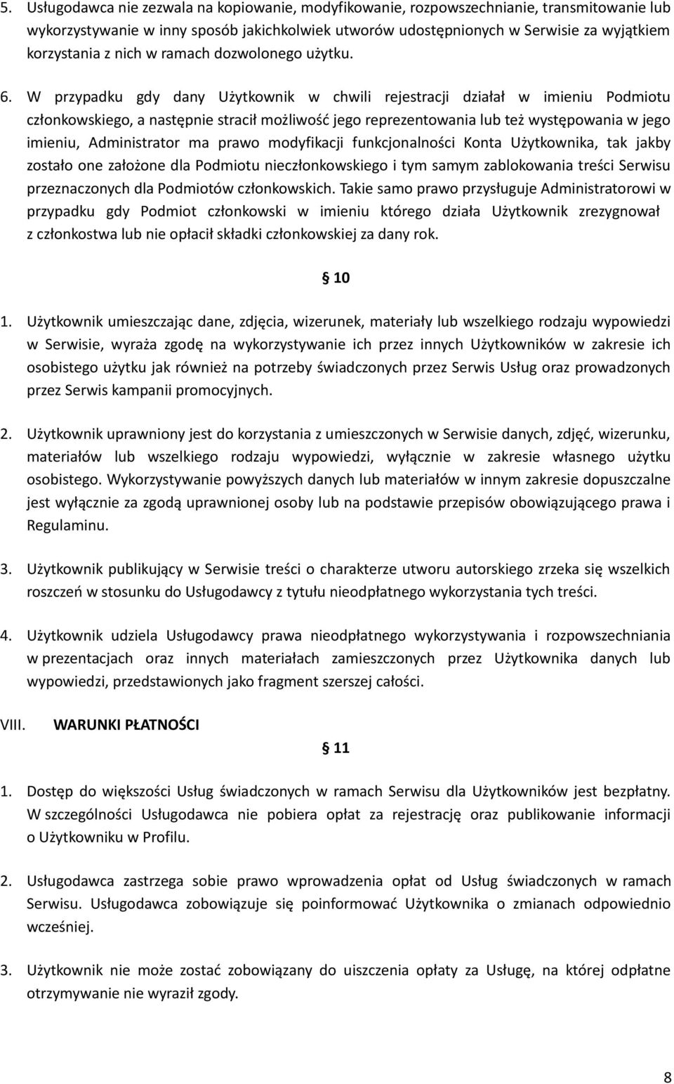 W przypadku gdy dany Użytkownik w chwili rejestracji działał w imieniu Podmiotu członkowskiego, a następnie stracił możliwość jego reprezentowania lub też występowania w jego imieniu, Administrator