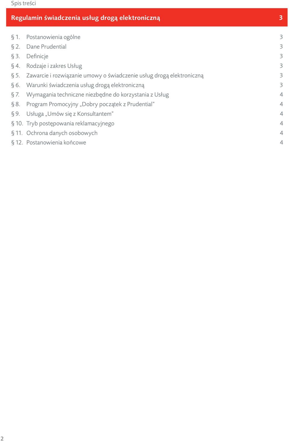 Warunki świadczenia usług drogą elektroniczną 3 7. Wymagania techniczne niezbędne do korzystania z Usług 4 8.