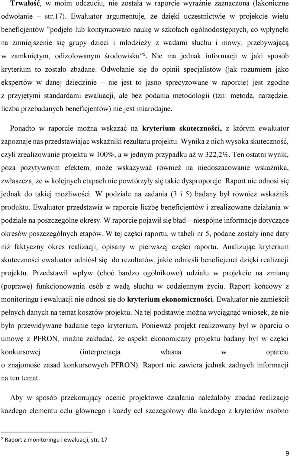 wadami słuchu i mowy, przebywającą w zamkniętym, odizolowanym środowisku 9. Nie ma jednak informacji w jaki sposób kryterium to zostało zbadane.