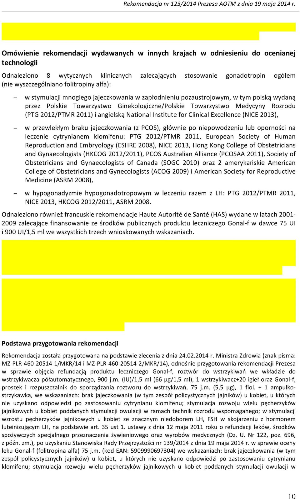 2011) i angielską National Institute for Clinical Excellence (NICE 2013), w przewlekłym braku jajeczkowania (z PCOS), głównie po niepowodzeniu lub oporności na leczenie cytrynianem klomifenu: PTG