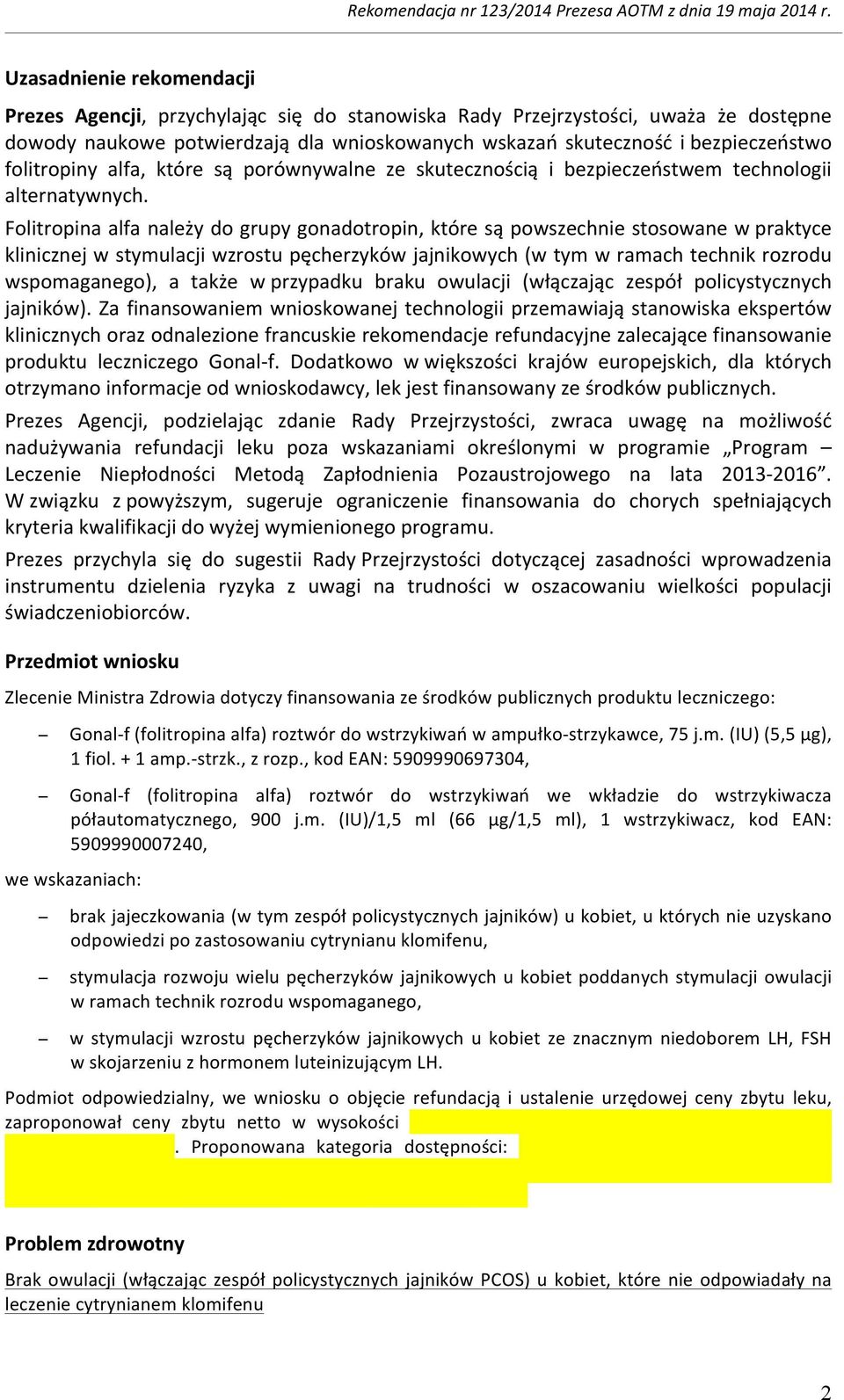 Folitropina alfa należy do grupy gonadotropin, które są powszechnie stosowane w praktyce klinicznej w stymulacji wzrostu pęcherzyków jajnikowych (w tym w ramach technik rozrodu wspomaganego), a także