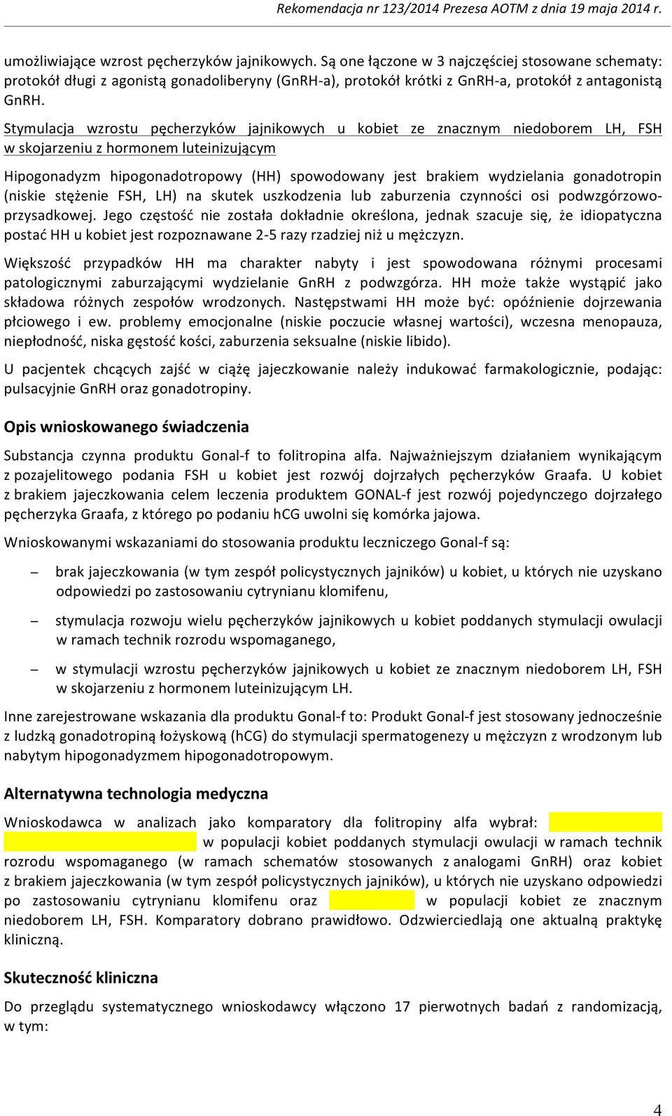 Stymulacja wzrostu pęcherzyków jajnikowych u kobiet ze znacznym niedoborem LH, FSH w skojarzeniu z hormonem luteinizującym Hipogonadyzm hipogonadotropowy (HH) spowodowany jest brakiem wydzielania