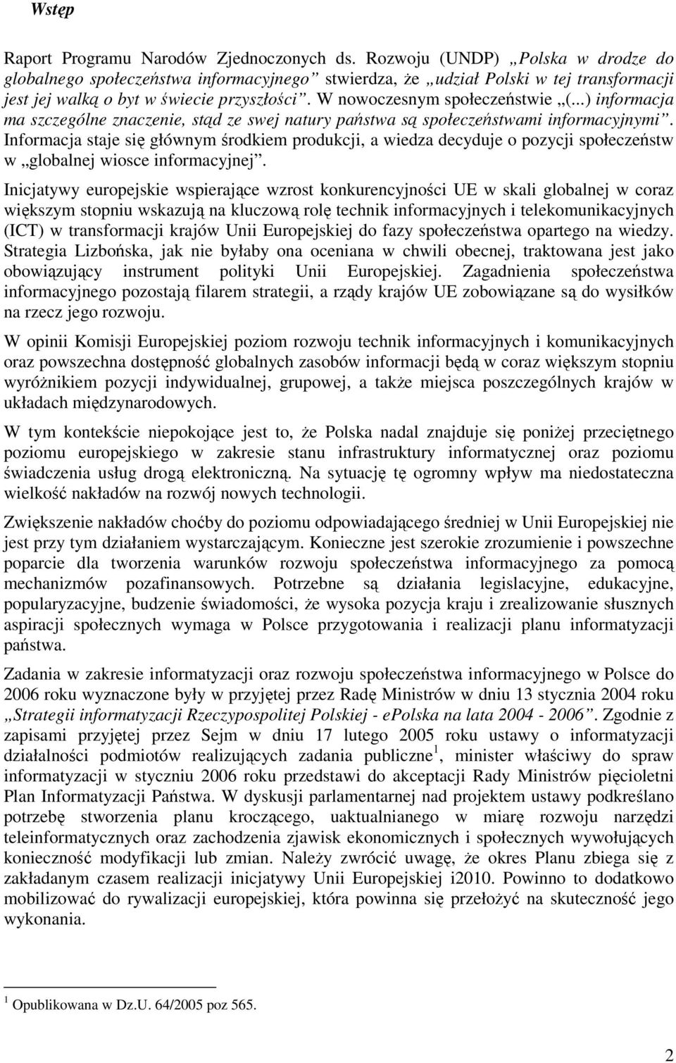 ..) informacja ma szczególne znaczenie, std ze swej natury pastwa s społeczestwami informacyjnymi.