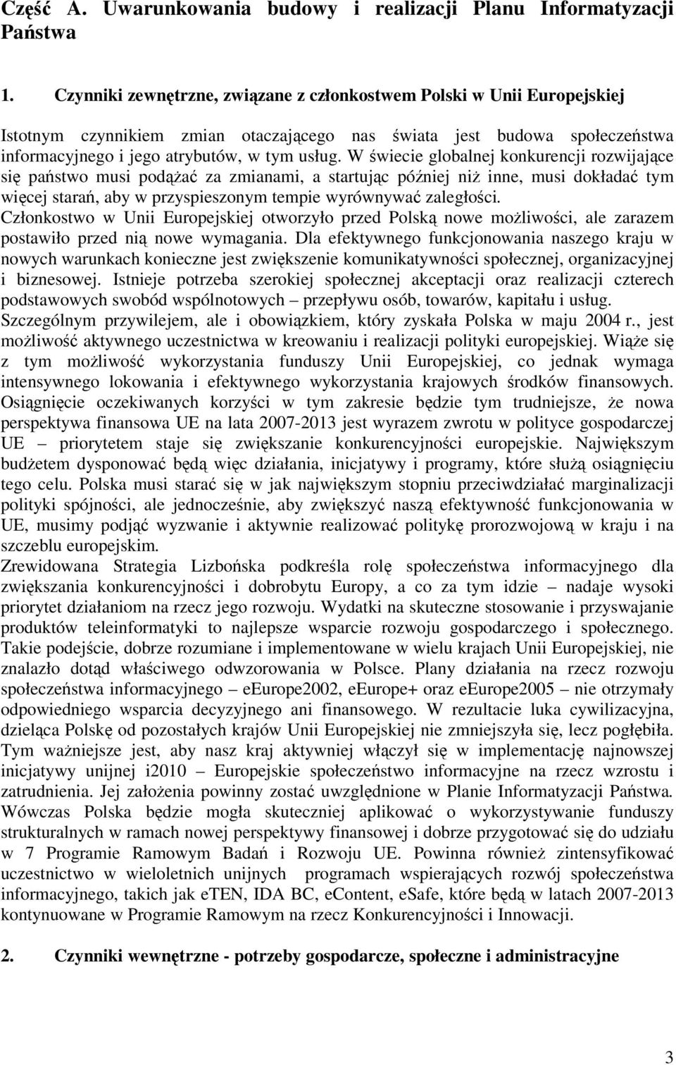 W wiecie globalnej konkurencji rozwijajce si pastwo musi poda za zmianami, a startujc póniej ni inne, musi dokłada tym wicej stara, aby w przyspieszonym tempie wyrównywa zaległoci.