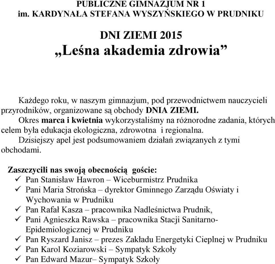 Okres marca i kwietnia wykorzystaliśmy na różnorodne zadania, których celem była edukacja ekologiczna, zdrowotna i regionalna. Dzisiejszy apel jest podsumowaniem działań związanych z tymi obchodami.