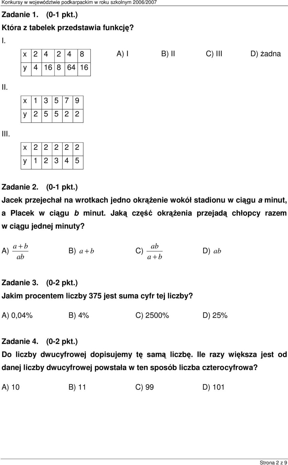 Jak cz okrenia przejad chłopcy razem w cigu jednej minuty? A) a + b ab B) a + b C) ab a + b D) ab Zadanie 3. (0- pkt.) Jakim procentem liczby 375 jest suma cyfr tej liczby?