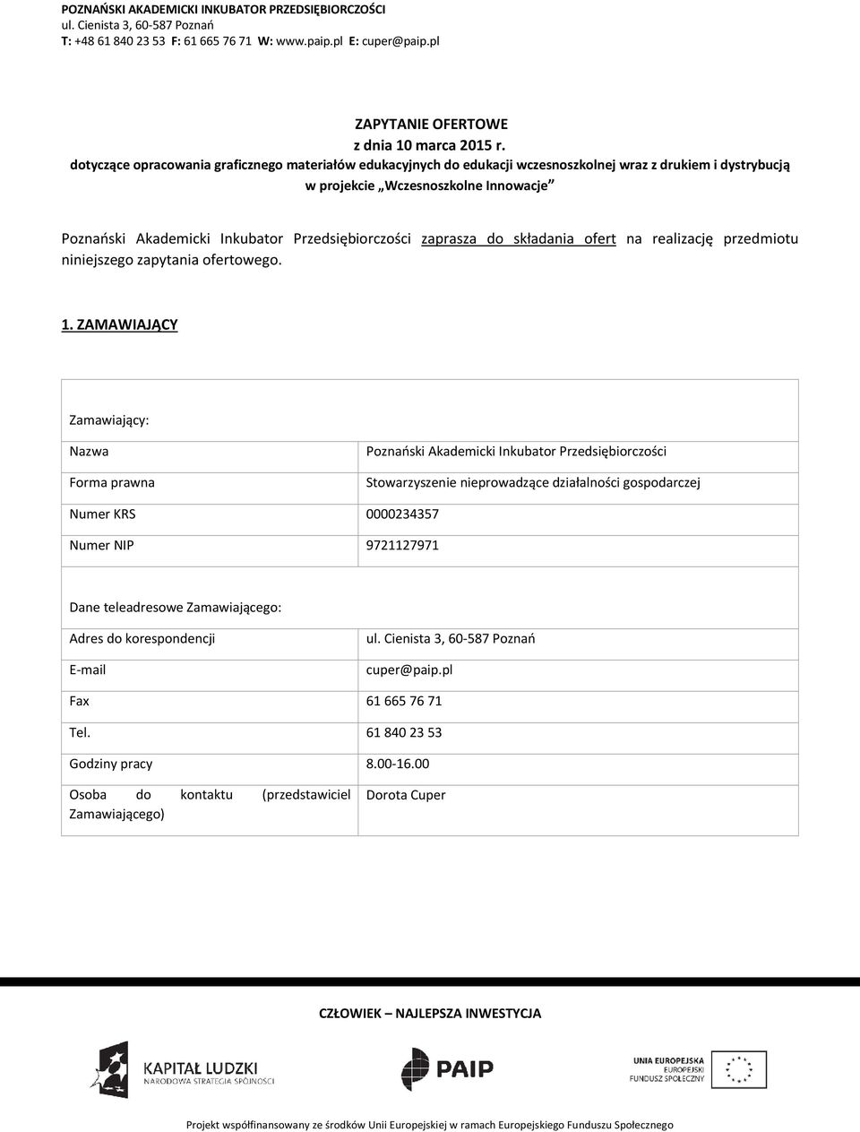 Inkubator Przedsiębiorczości zaprasza do składania ofert na realizację przedmiotu niniejszego zapytania ofertowego. 1.