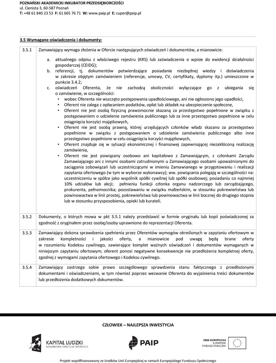 dokumentów potwierdzające posiadanie niezbędnej wiedzy i doświadczenia w zakresie objętym zamówieniem (referencje, umowy, CV, certyfikaty, dyplomy itp.) umieszczone w punkcie 3.4.2; c.