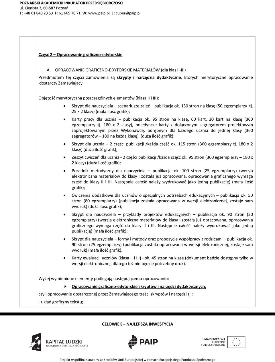 Objętość merytoryczna poszczególnych elementów (klasa II i III): Skrypt dla nauczyciela - scenariusze zajęć publikacja ok. 130 stron na klasę (50 egzemplarzy tj.