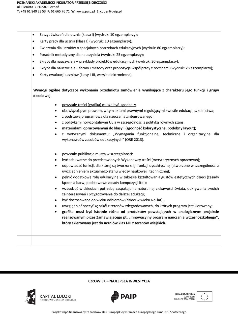 oraz propozycje współpracy z rodzicami (wydruk: 25 egzemplarzy); Karty ewaluacji uczniów (klasy I-III, wersja elektroniczna).