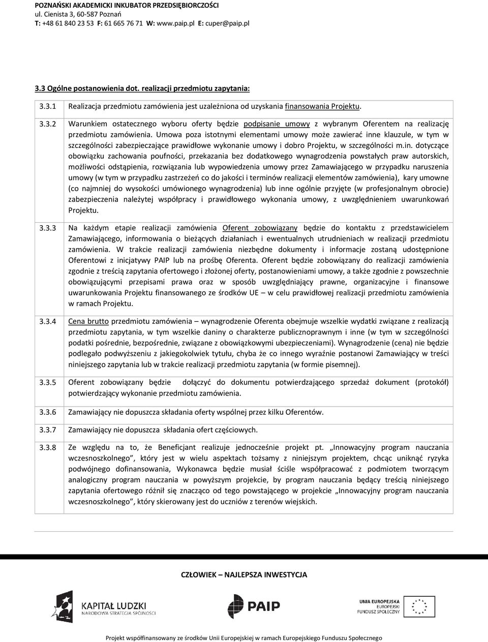 e klauzule, w tym w szczególności zabezpieczające prawidłowe wykonanie umowy i dobro Projektu, w szczególności m.in.