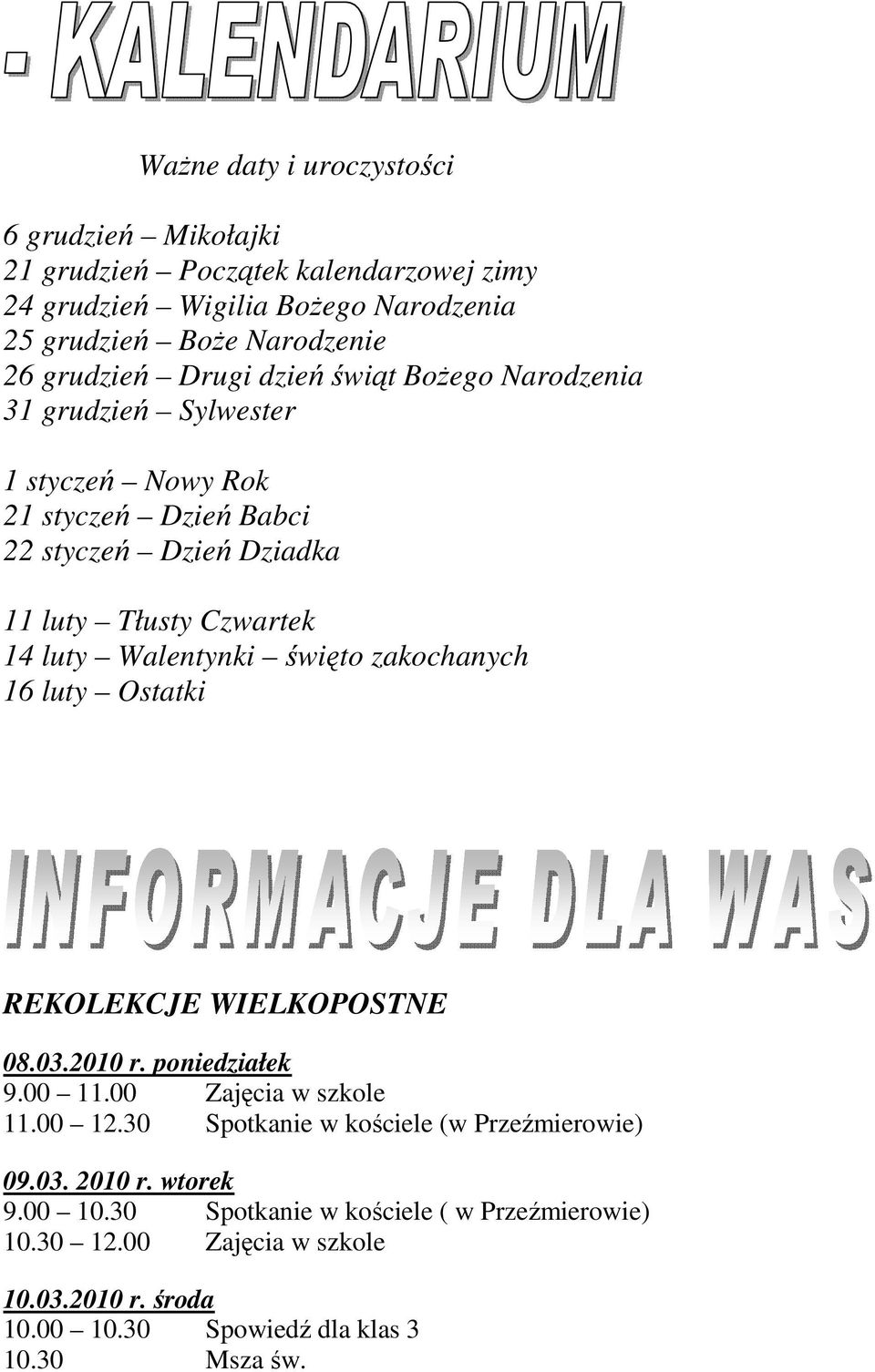 Walentynki święto zakochanych 16 luty Ostatki REKOLEKCJE WIELKOPOSTNE 08.03.2010 r. poniedziałek 9.00 11.00 Zajęcia w szkole 11.00 12.