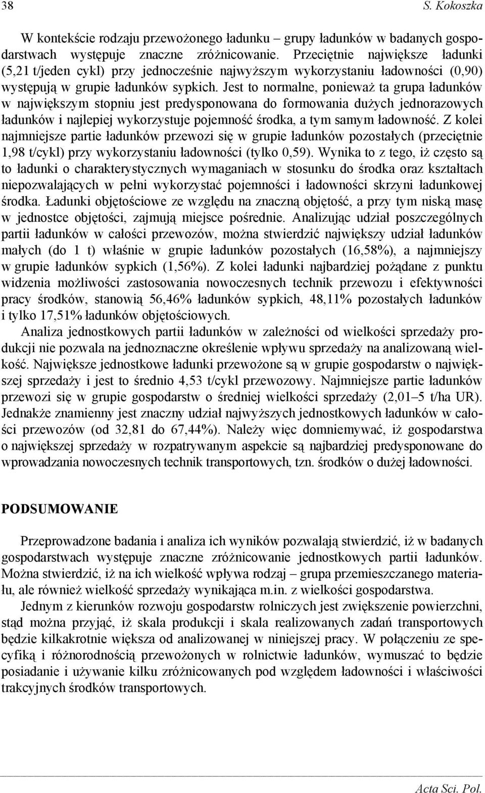 Jest to normalne, ponieważ ta grupa ładunków w największym stopniu jest predysponowana do formowania dużych jednorazowych ładunków i najlepiej wykorzystuje pojemność środka, a tym samym ładowność.