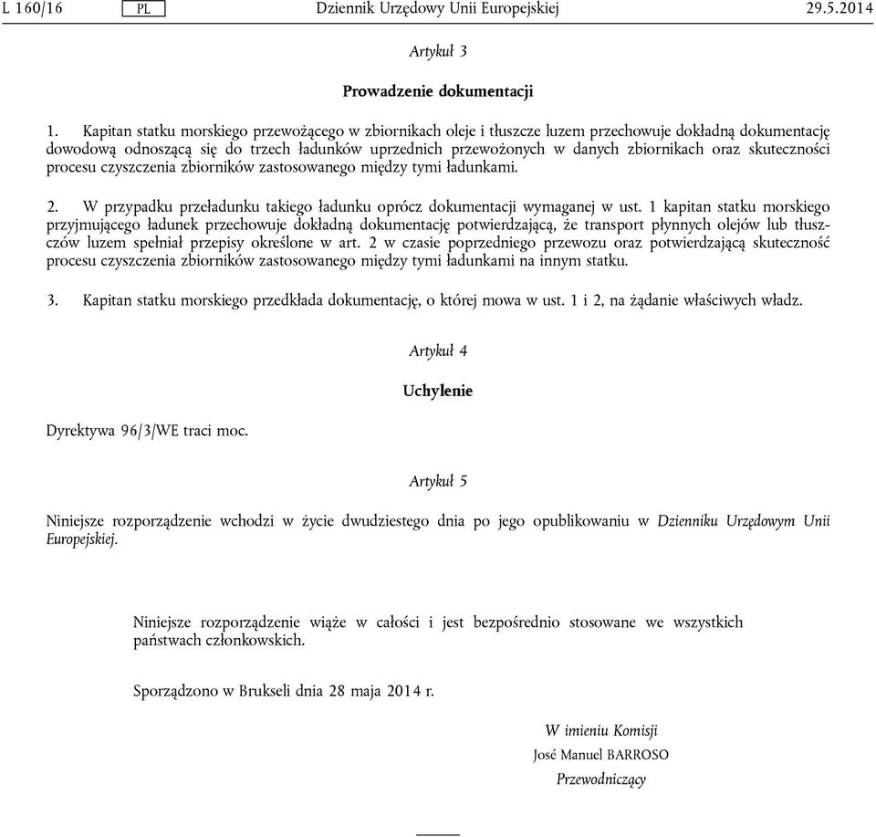 oraz skuteczności procesu czyszczenia zbiorników zastosowanego między tymi ładunkami. 2. W przypadku przeładunku takiego ładunku oprócz dokumentacji wymaganej w ust.