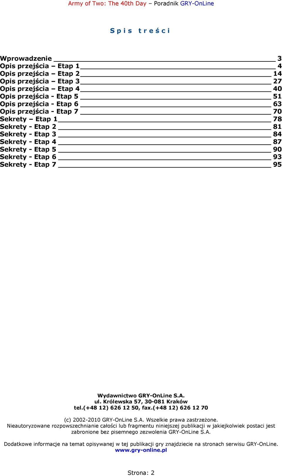 Królewska 57, 30-081 Kraków tel.(+48 12) 626 12 50, fax.(+48 12) 626 12 70 (c) 2002-2010 GRY-OnLine S.A. Wszelkie prawa zastrzeżone.