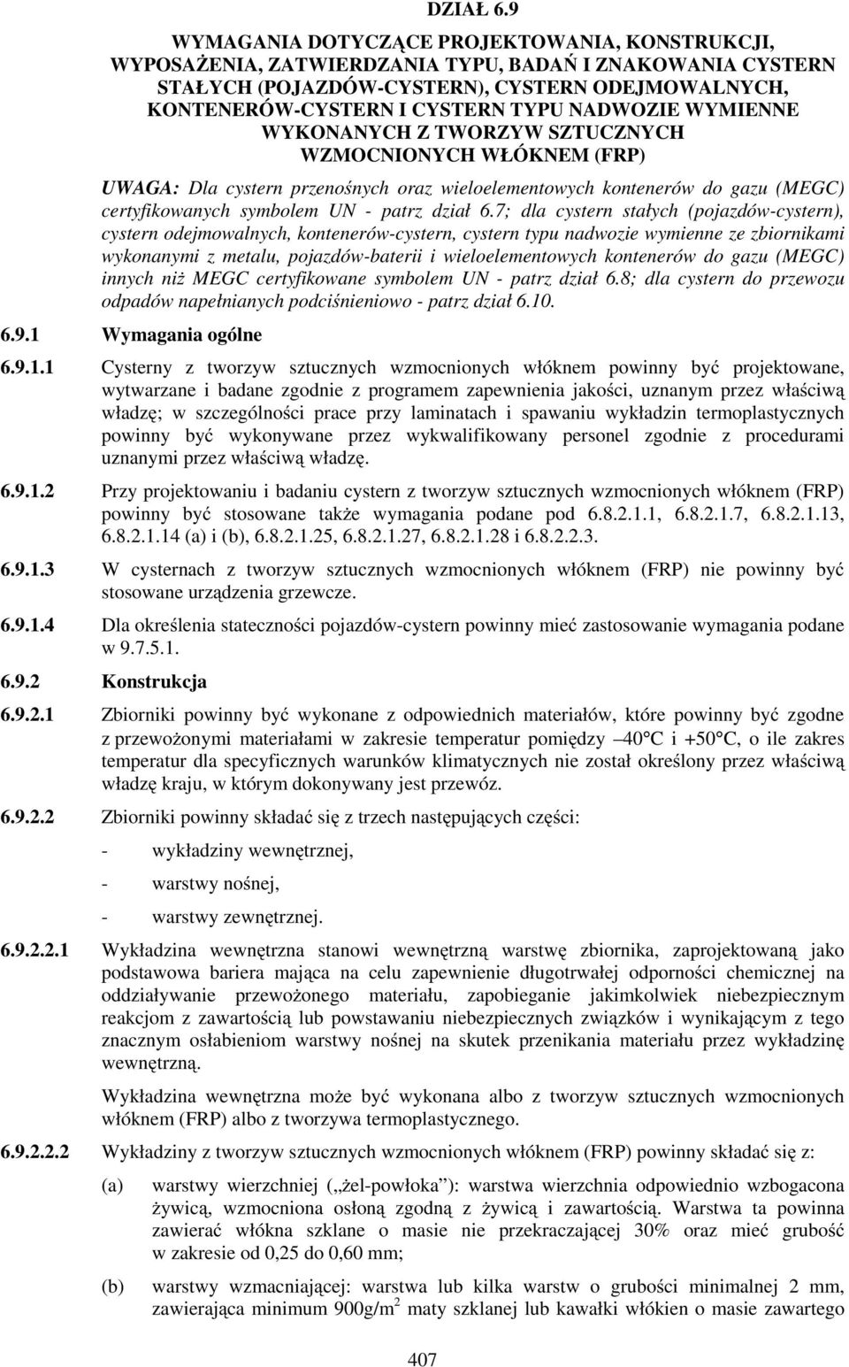 NADWOZIE WYMIENNE WYKONANYCH Z TWORZYW SZTUCZNYCH WZMOCNIONYCH WŁÓKNEM (FRP) UWAGA: Dla cystern przenośnych oraz wieloelementowych kontenerów do gazu (MEGC) certyfikowanych symbolem UN - patrz dział
