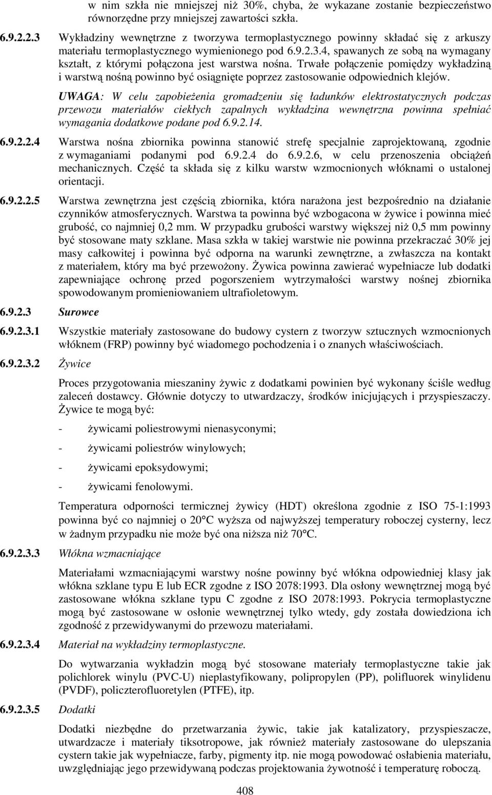 Trwałe połączenie pomiędzy wykładziną i warstwą nośną powinno być osiągnięte poprzez zastosowanie odpowiednich klejów.