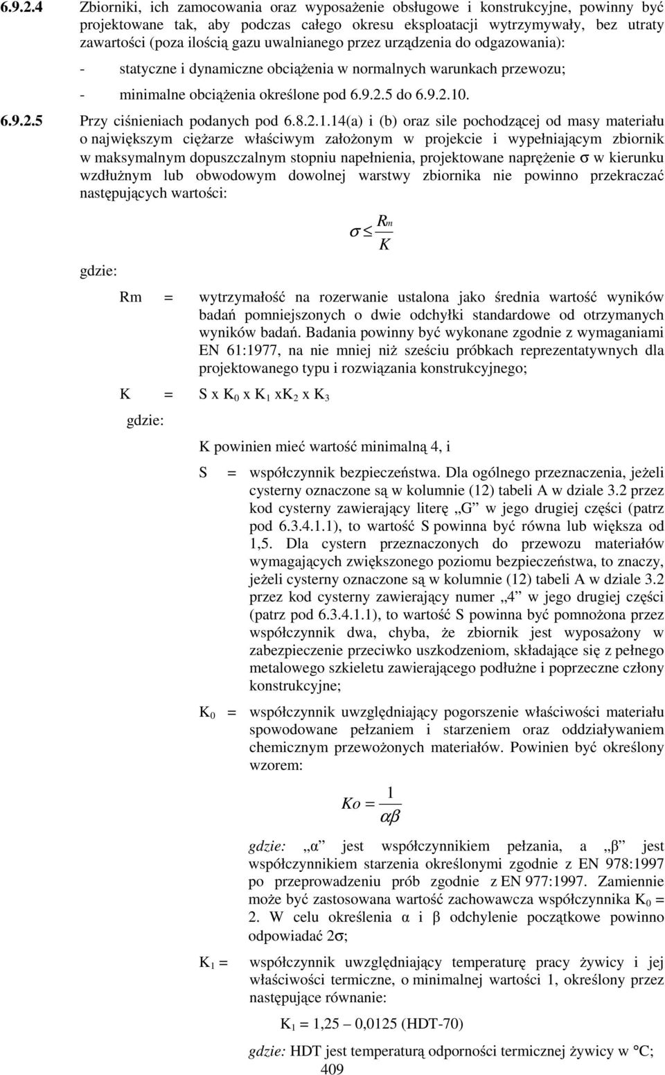 uwalnianego przez urządzenia do odgazowania): - statyczne i dynamiczne obciąŝenia w normalnych warunkach przewozu; - minimalne obciąŝenia określone pod 5 do 10. 5 Przy ciśnieniach podanych pod 6.8.2.