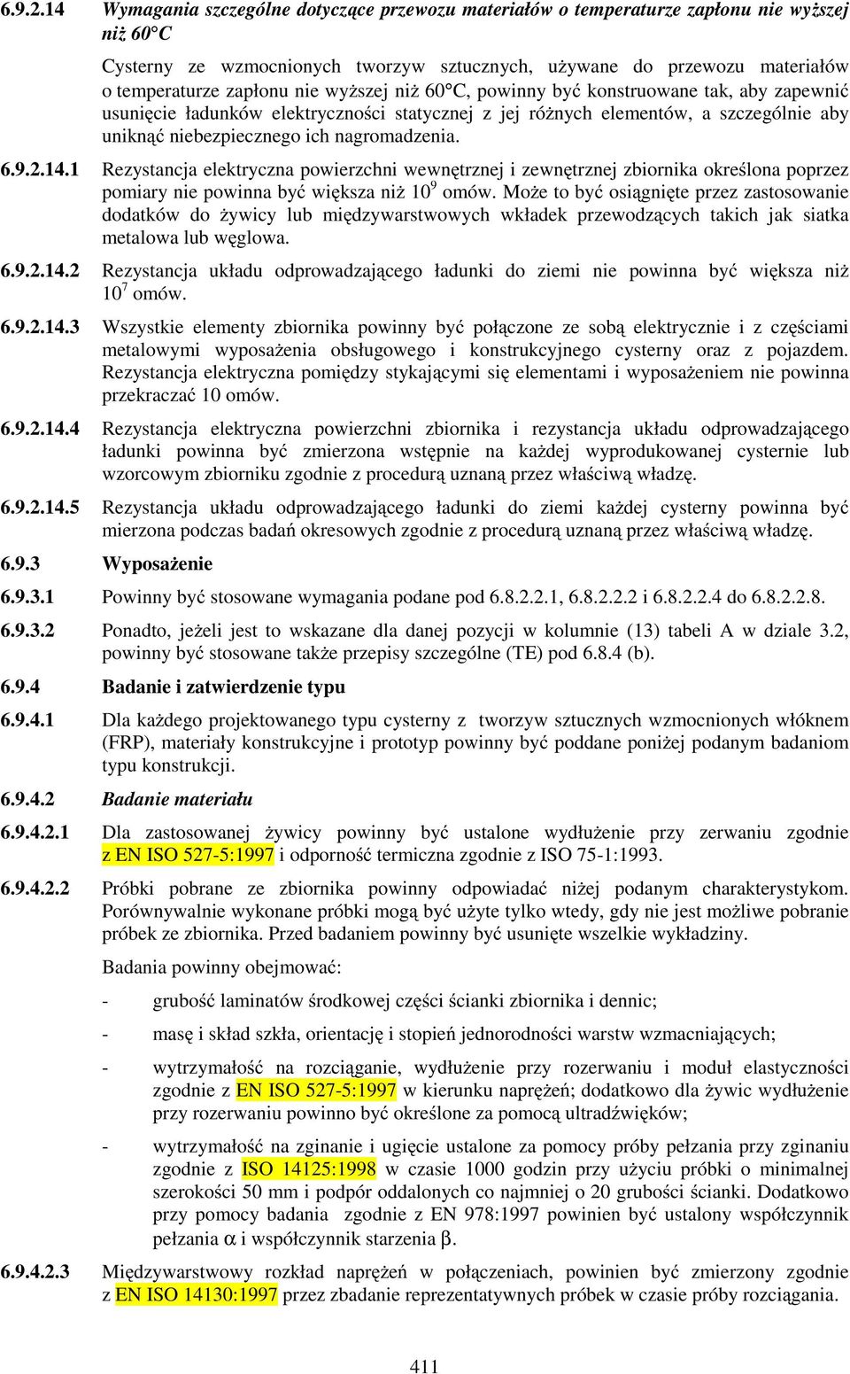 nie wyŝszej niŝ 60 C, powinny być konstruowane tak, aby zapewnić usunięcie ładunków elektryczności statycznej z jej róŝnych elementów, a szczególnie aby uniknąć niebezpiecznego ich nagromadzenia. 14.