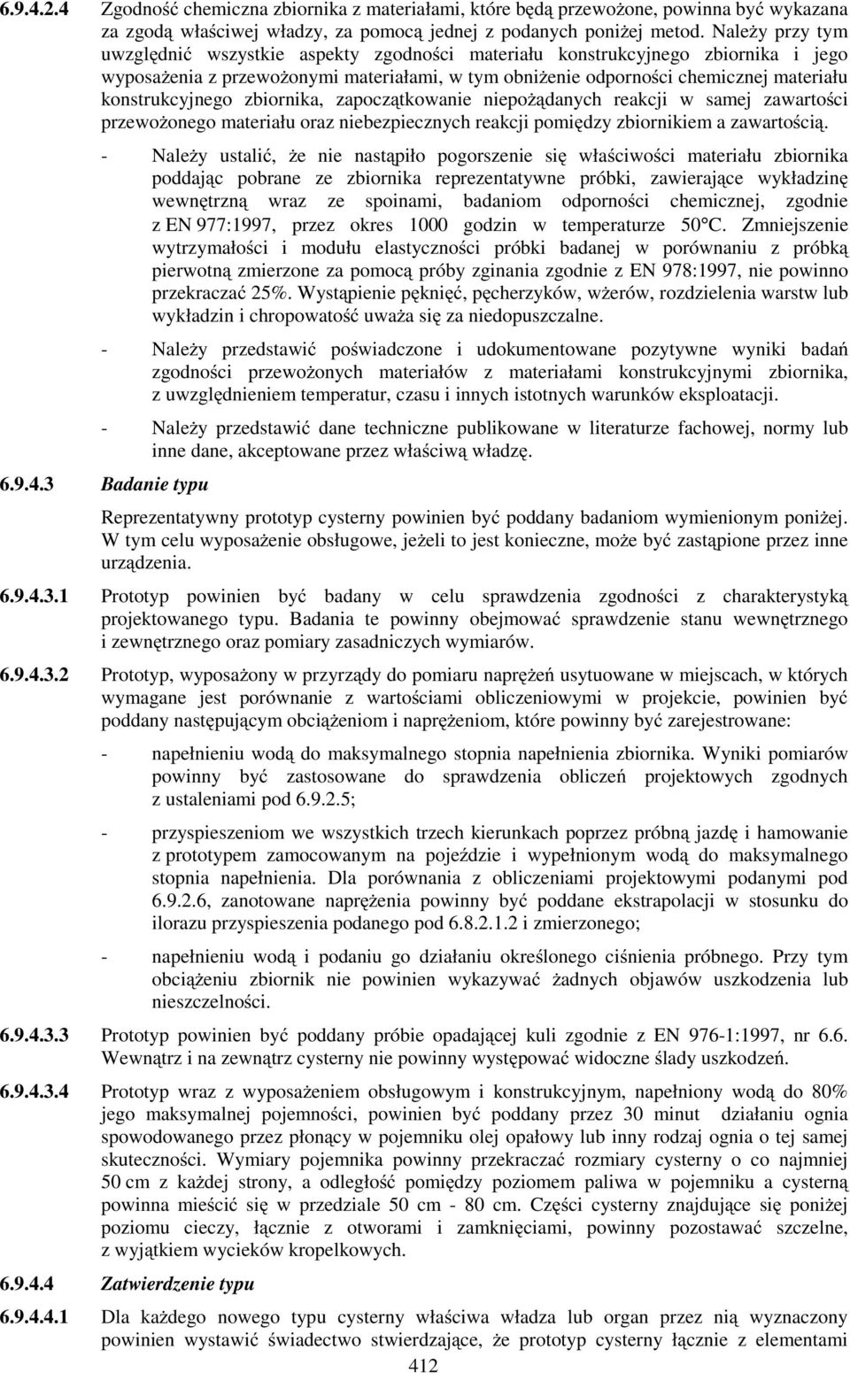 konstrukcyjnego zbiornika, zapoczątkowanie niepoŝądanych reakcji w samej zawartości przewoŝonego materiału oraz niebezpiecznych reakcji pomiędzy zbiornikiem a zawartością.