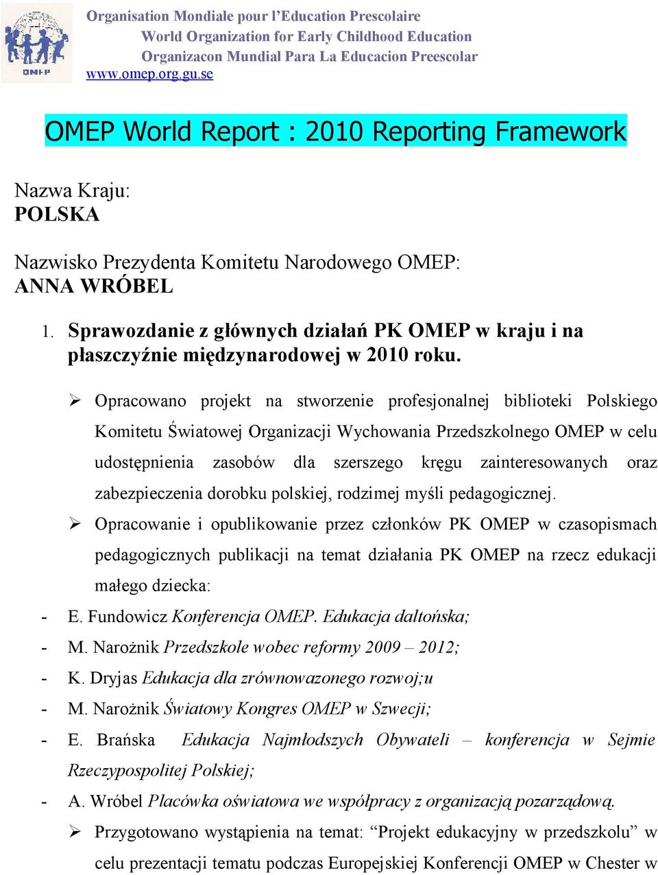 Sprawozdanie z głównych działań PK OMEP w kraju i na płaszczyźnie międzynarodowej w 2010 roku.