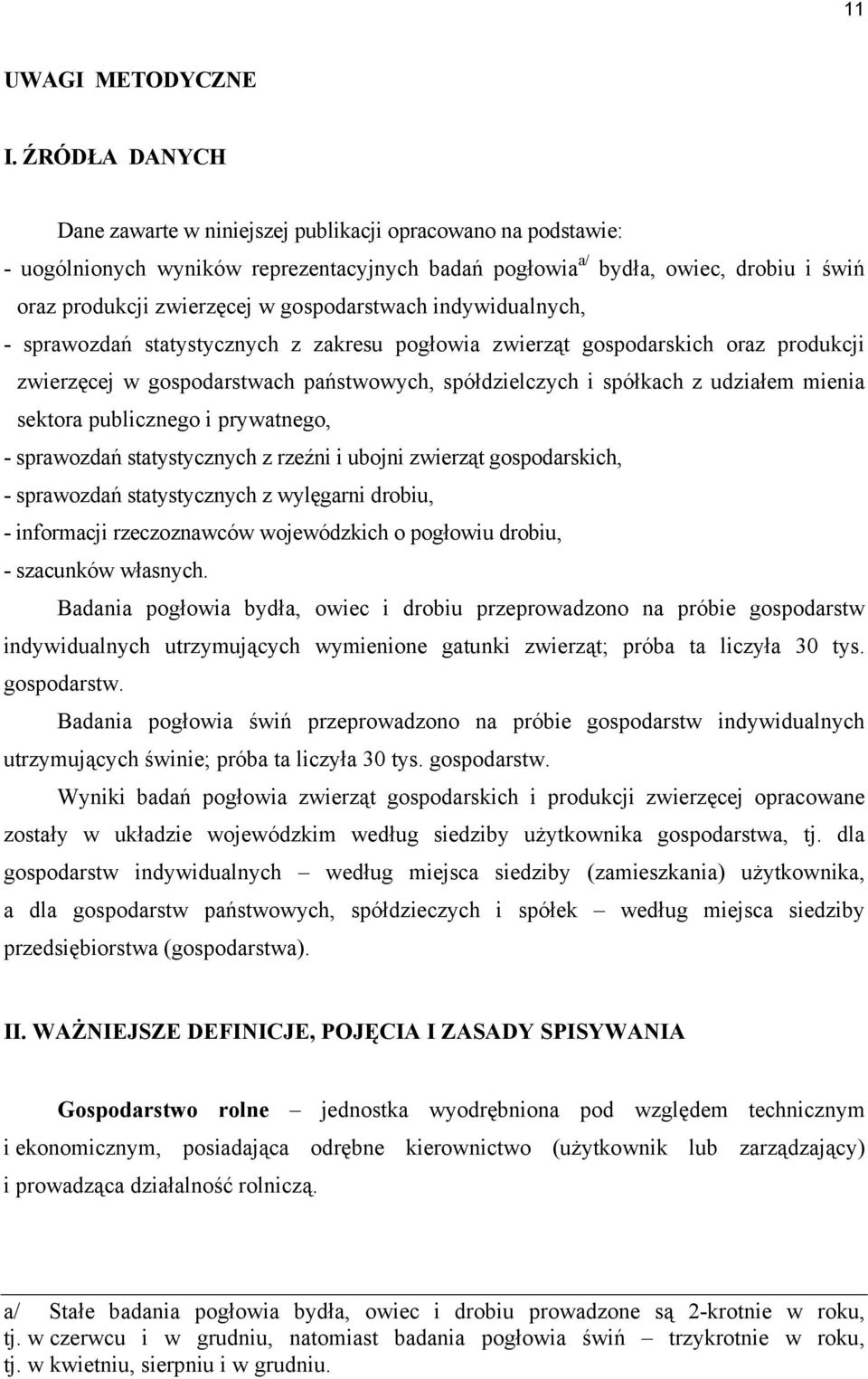 gospodarstwach indywidualnych, - sprawozdań statystycznych z zakresu pogłowia zwierząt gospodarskich oraz produkcji zwierzęcej w gospodarstwach państwowych, spółdzielczych i spółkach z udziałem