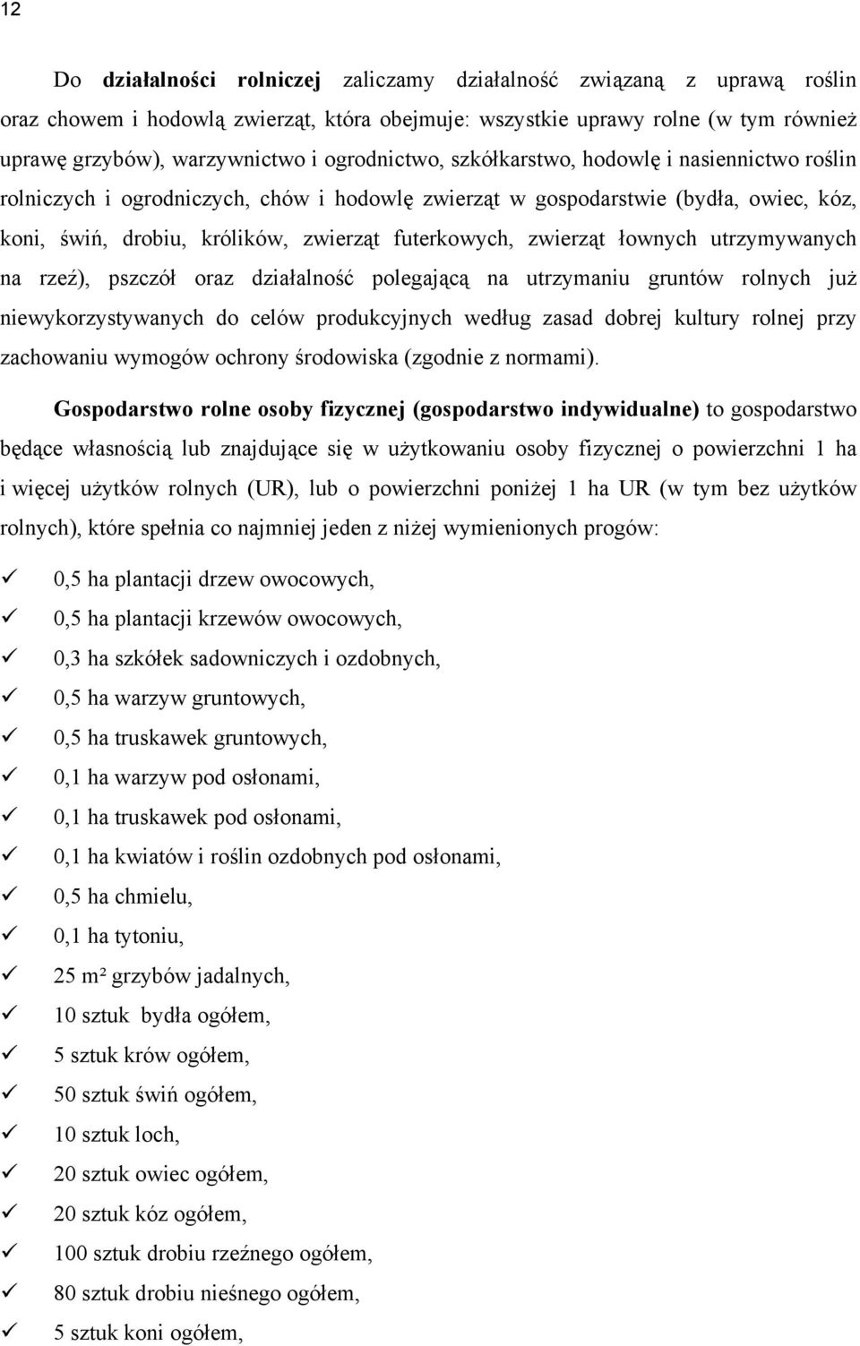 zwierząt łownych utrzymywanych na rzeź), pszczół oraz działalność polegającą na utrzymaniu gruntów rolnych już niewykorzystywanych do celów produkcyjnych według zasad dobrej kultury rolnej przy
