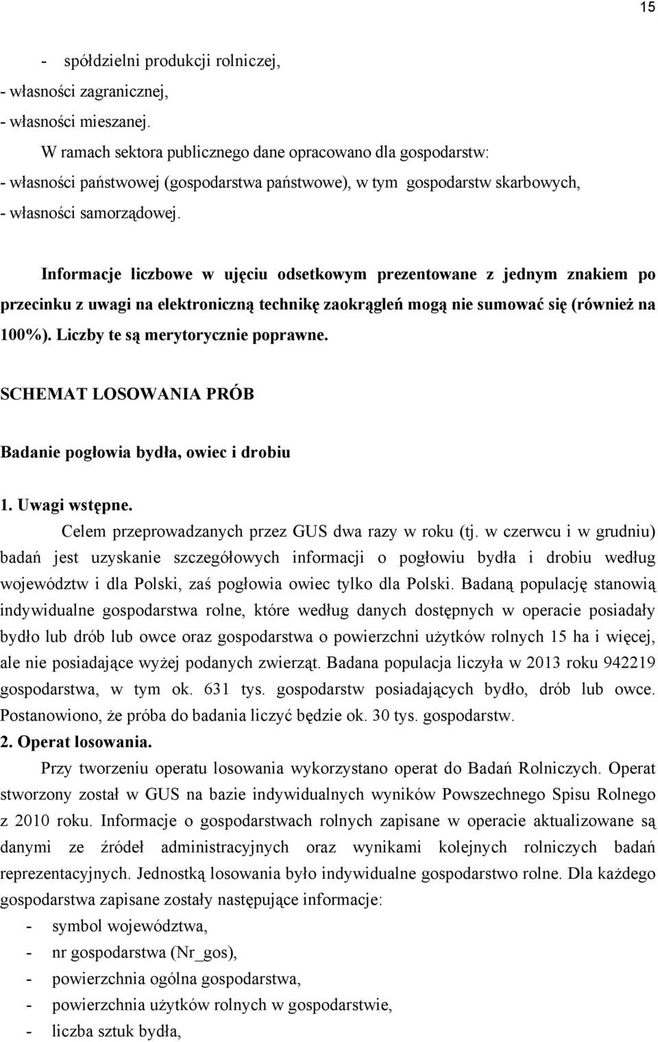 Informacje liczbowe w ujęciu odsetkowym prezentowane z jednym znakiem po przecinku z uwagi na elektroniczną technikę zaokrągleń mogą nie sumować się (również na 100%).