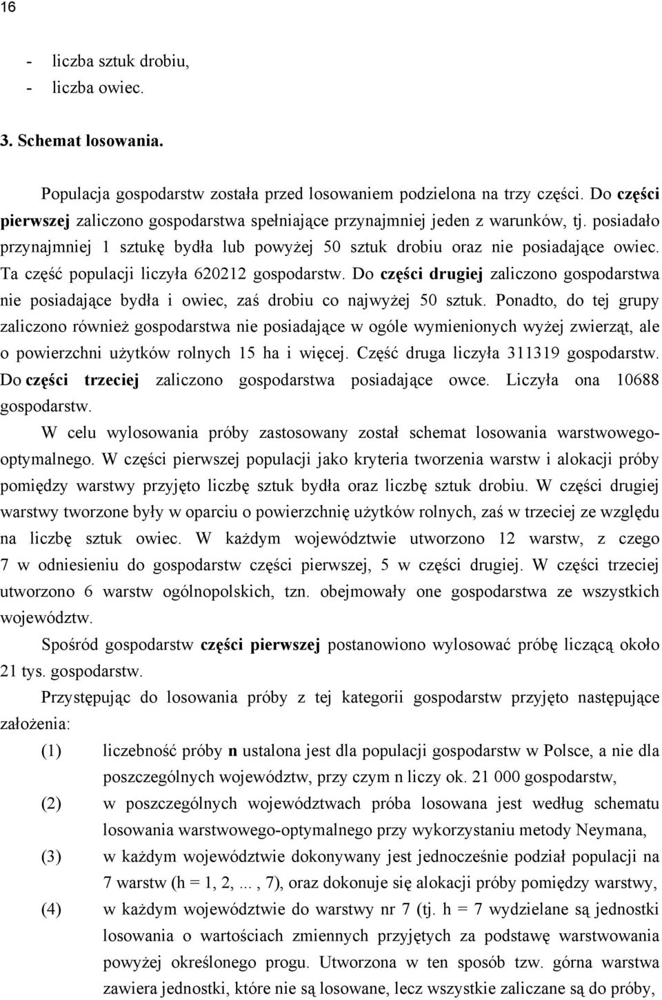 Ta część populacji liczyła 620212 gospodarstw. Do części drugiej zaliczono gospodarstwa nie posiadające bydła i owiec, zaś drobiu co najwyżej 50 sztuk.