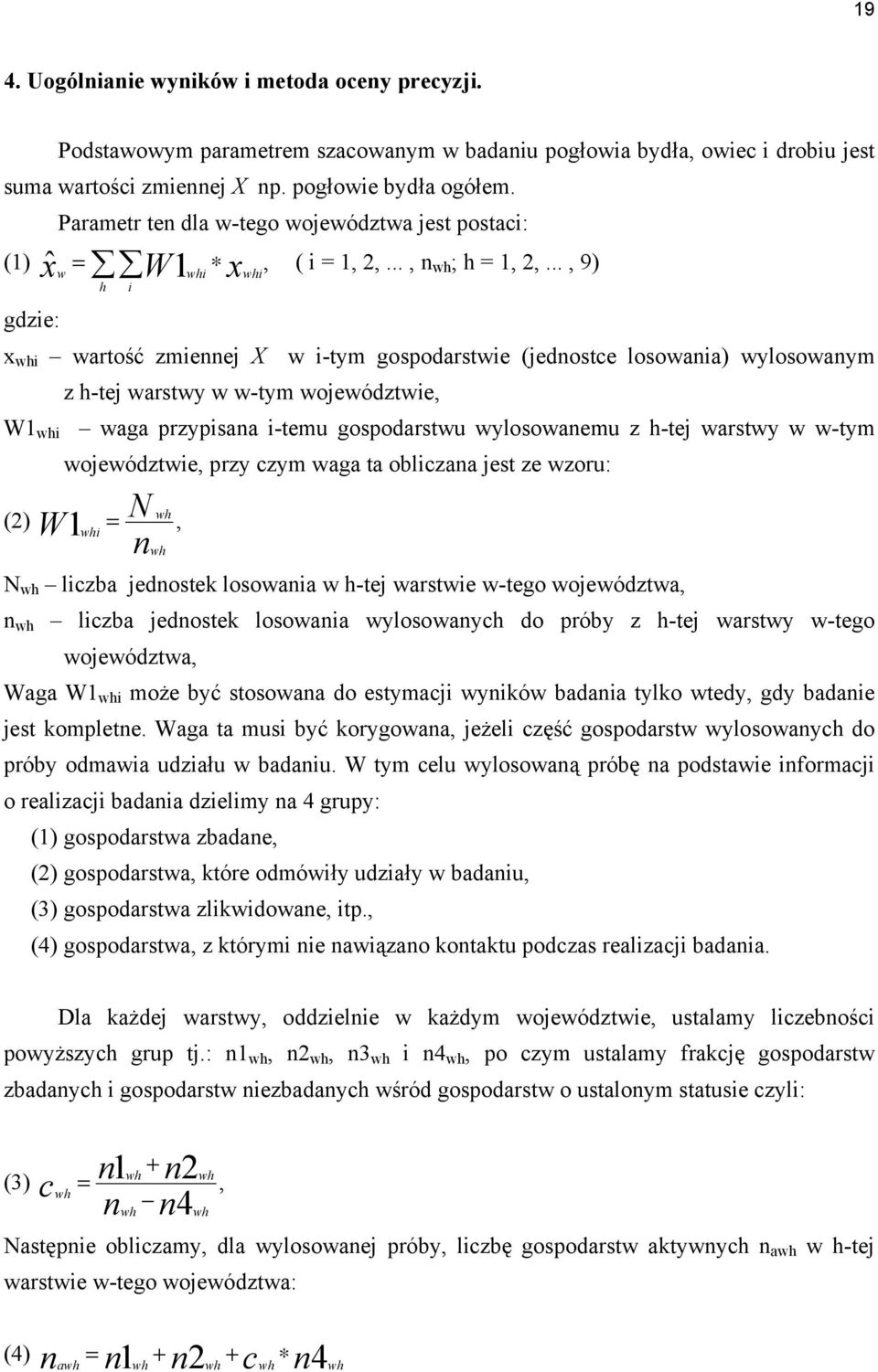 .., 9) h i gdzie: x whi wartość zmiennej X w i-tym gospodarstwie (jednostce losowania) wylosowanym z h-tej warstwy w w-tym województwie, W1 whi waga przypisana i-temu gospodarstwu wylosowanemu z